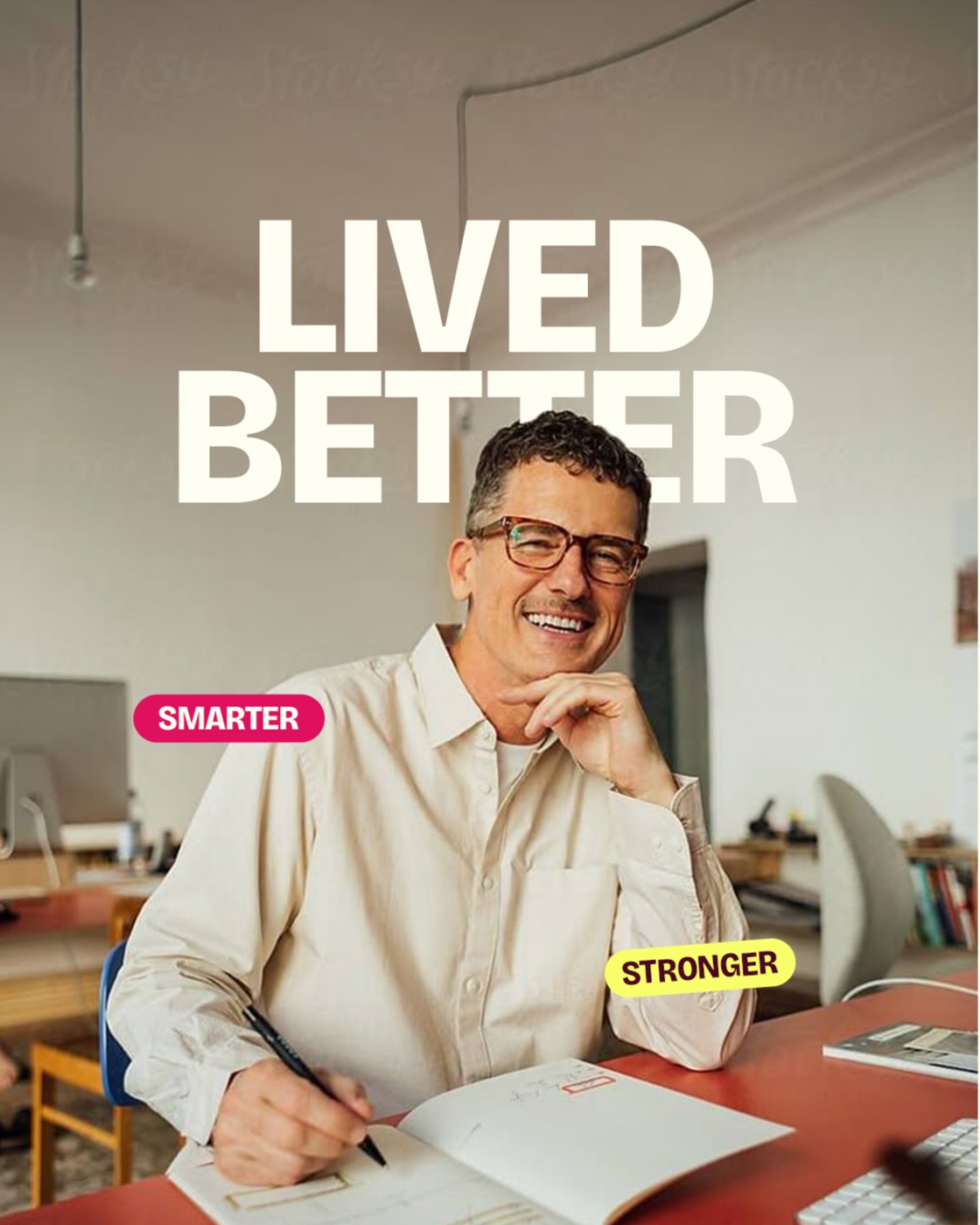Campaign visual reading 'Lived Better' with Smarter and Stronger tags over a smiling man at a desk